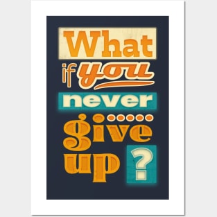 What if you never give up ? Posters and Art